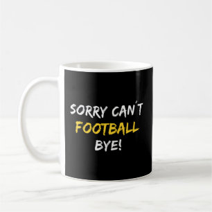 Sorry Canâ´T Football Bye Football Player Football Coffee Mug