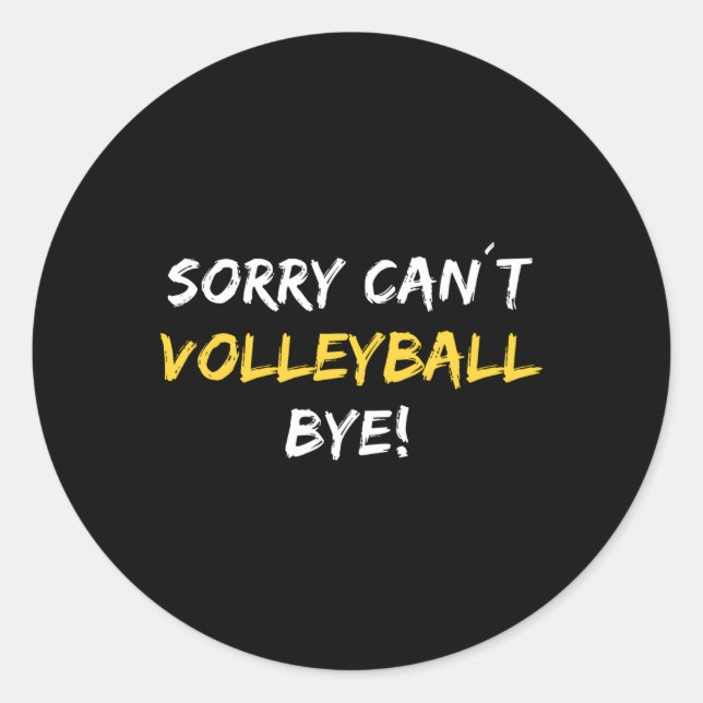 Sorry Canâ´T Volleyball Bye Beach Volleyball Playe Classic Round Sticker (Front)