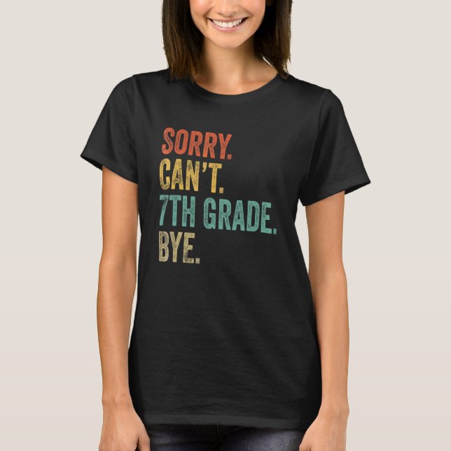 Sorry Can't 7th Grade Bye Teachers Students 7th Gr T-Shirt (Front)