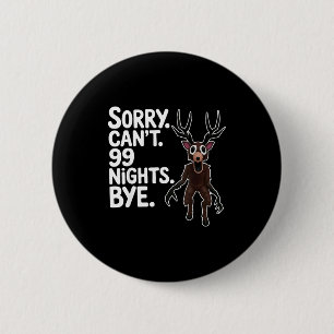 Sorry Can't 99 Nights Bye Y Deer Gamer Fan  6 Cm Round Badge