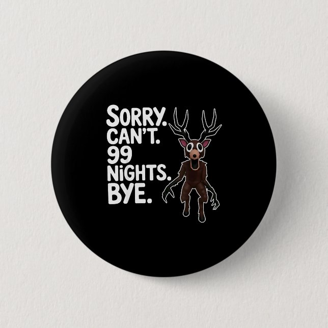 Sorry Can't 99 Nights Bye Y Deer Gamer Fan  6 Cm Round Badge (Front)