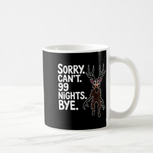 Sorry Can't 99 Nights Bye Y Deer Gamer Fan  Coffee Mug