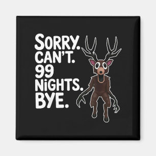 Sorry Can't 99 Nights Bye Y Deer Gamer Fan Magnet