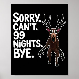 Sorry Can't 99 Nights Bye Y Deer Gamer Fan Poster