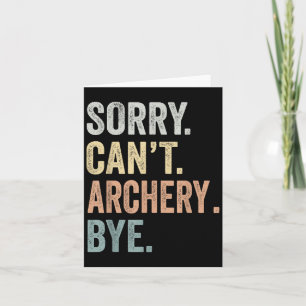 Sorry Can't Archery Bye Funny Archery Lovers  Card