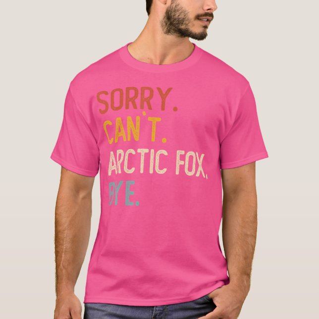 Sorry Can'T Arctic Fox Bye s Funny Arctic Fox Love T-Shirt (Front)