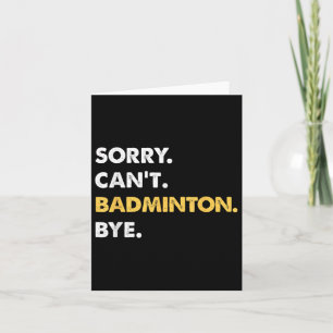 Sorry Cant Badminton Bye Funny Badminton Card