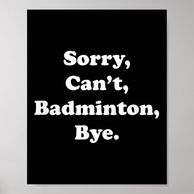 Sorry Cant Badminton Bye Funny Badminton Lover  Poster (Front)