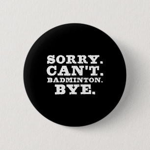 Sorry Can't Badminton Bye Funny Boys Girls Player 6 Cm Round Badge