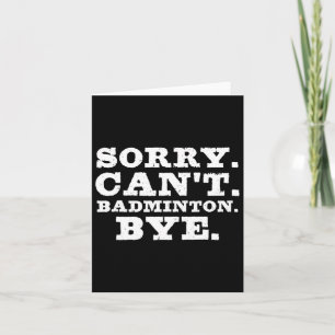 Sorry Can't Badminton Bye Funny Boys Girls Player Card