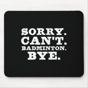 Sorry Can't Badminton Bye Funny Boys Girls Player Mouse Mat