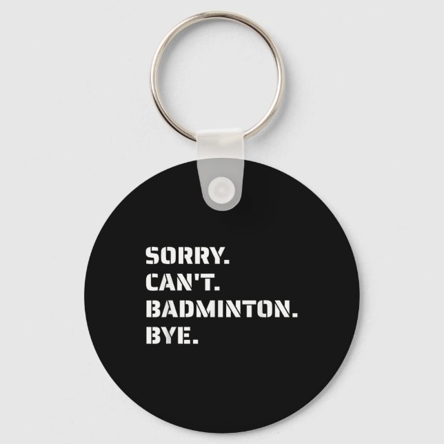 Sorry Cant Badminton Bye - Smashing Serving Jumpin Key Ring (Front)