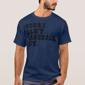 Sorry Cant Baseball Bye 14 T-Shirt