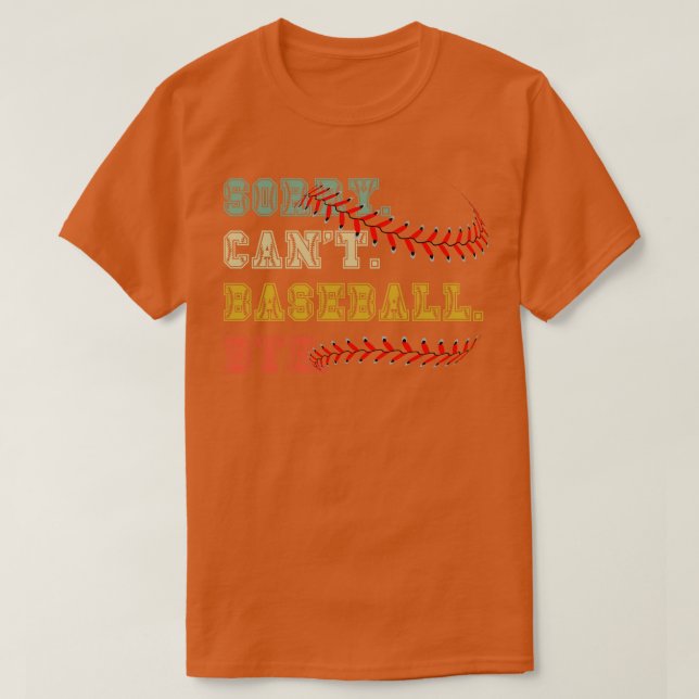 Sorry cant baseball bye 27 T-Shirt (Design Front)
