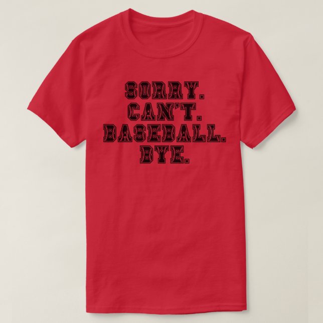 Sorry Cant Baseball Bye 2 T-Shirt (Design Front)
