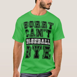 Sorry cant baseball bye 42 T-Shirt