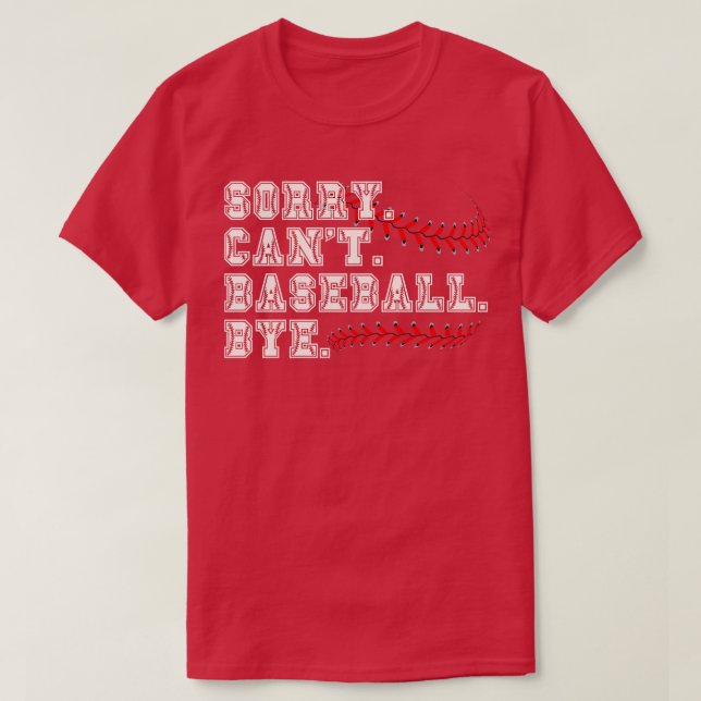 Sorry Cant Baseball Bye 6 T-Shirt (Design Front)