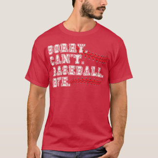 Sorry Cant Baseball Bye 6 T-Shirt