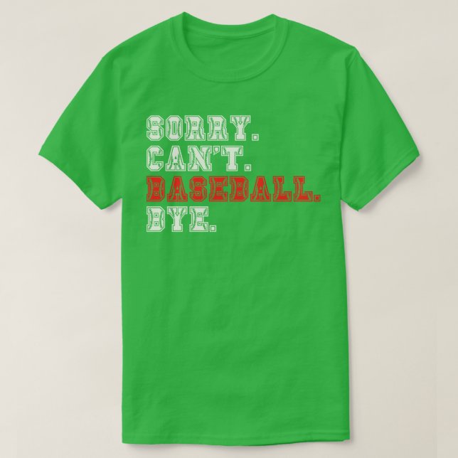 Sorry Cant Baseball Bye 7 T-Shirt (Design Front)
