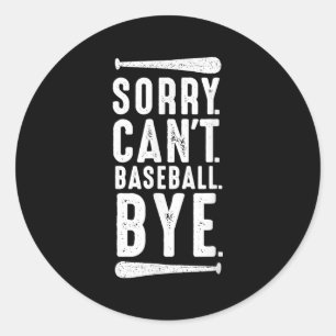 Sorry Can't Baseball Bye  Classic Round Sticker