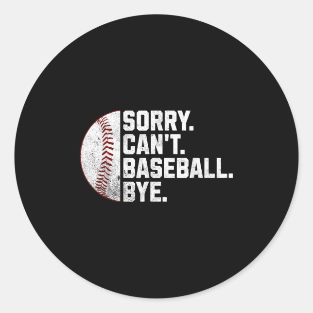 Sorry Can't Baseball Bye Funny Baseball For Men Wo Classic Round Sticker (Front)