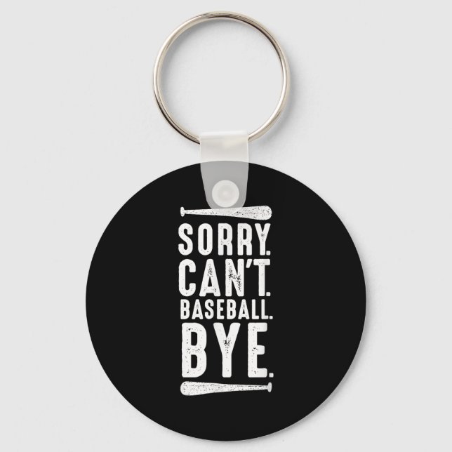 Sorry Can't Baseball Bye  Key Ring (Front)