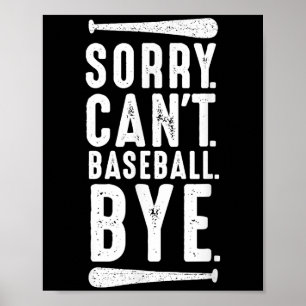 Sorry Can't Baseball Bye  Poster