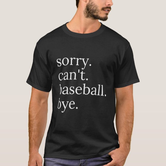 Sorry Can'T Baseball Bye T-Shirt (Front)