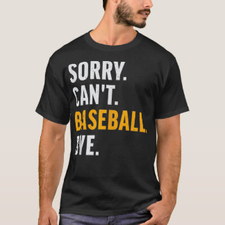 Sorry Cant Baseball Bye Vintage Baseball T-Shirt