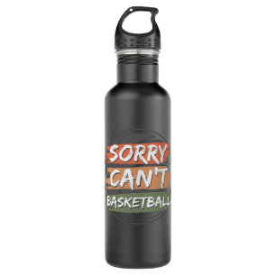 Sorry Can't Basketball   Basketball Lover Design 710 Ml Water Bottle