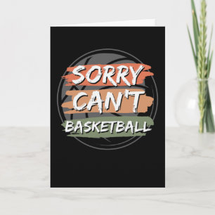 Sorry Can't Basketball   Basketball Lover Design Card