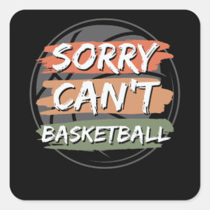Sorry Can't Basketball   Basketball Lover Design Square Sticker