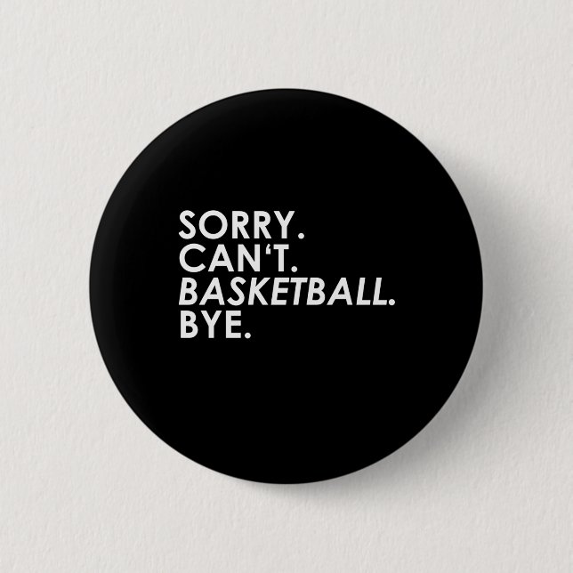 Sorry. Can't. Basketball. Bye.  6 Cm Round Badge (Front)