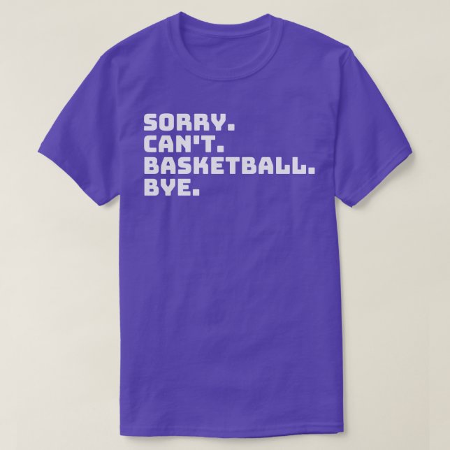 Sorry Cant Basketball Bye 6 T-Shirt (Design Front)