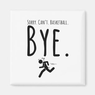Sorry.can't.basketball.bye. - Basketball Sayings Magnet