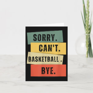 Sorry Can't Basketball Bye  Card