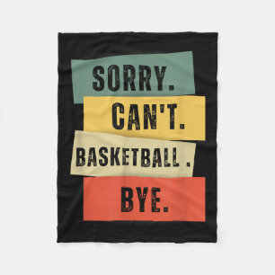 Sorry Can't Basketball Bye  Fleece Blanket