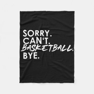 Sorry. Can't. Basketball. Bye. Fleece Blanket