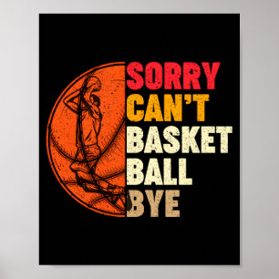 Sorry cant basketball bye for men teens boys girl poster