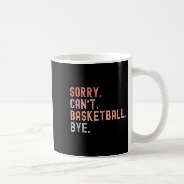 Sorry Can't Basketball Bye, Funny Basketball Playe Coffee Mug (Right)