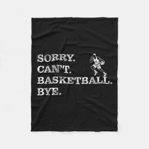 Sorry Can't Basketball Bye - Funny Player  Fleece Blanket