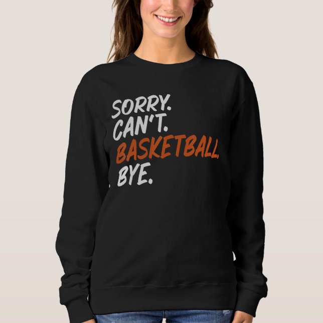 Sorry Can't Basketball Bye Funny Saying Tee for Ba (Front)