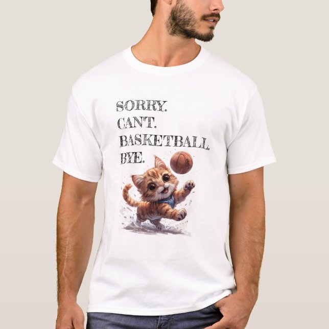 Sorry Can't Basketball Bye Funny Shirt Cat Theme (Front)