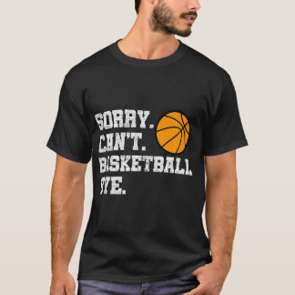 Sorry Can'T Basketball Bye Funny Vintage Retro Dis T-Shirt