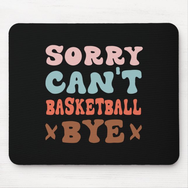 Sorry Can't Basketball Bye Groovy Funny Basketball Mouse Mat (Front)