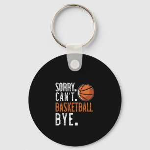 Sorry. Cant. Basketball. Bye. Key Ring