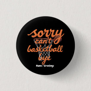 Sorry Can't Basketball Bye The Ultimate Funny 3 Cm Round Badge