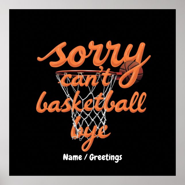 Sorry Can't Basketball Bye The Ultimate Funny  Poster (Front)