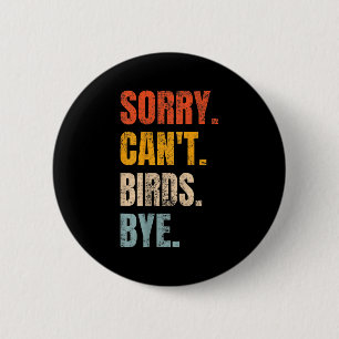 Sorry Can't Birds Bye Retro Bird Lover Cute Birdin 6 Cm Round Badge