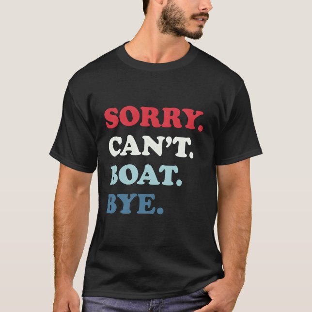 Sorry Can'T Boat Bye T-Shirt (Front)